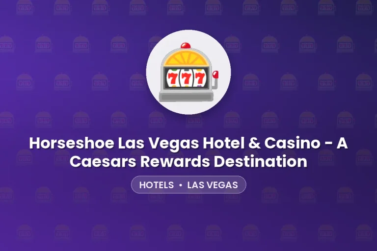 Horseshoe Las Vegas Hotel & Casino – A Caesars Rewards Destination – Las Vegas